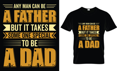 Wall Mural - Happy Father's Day motivational Funny quotes typography Gift Dad t-shirt design and 100% vector graphic template EPS File, any man can be a father but it takes someone special to be a dad.