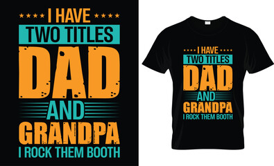 Wall Mural - Happy Father's Day motivational Funny quotes typography Gift Dad t-shirt design and 100% vector graphic template EPS File, i have two titles dad and grandpa i rook them booth.
