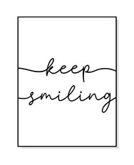 Wall Mural - Keep smiling quote. Print poster. Modern home poster design frame. Vector illustration. Wall art sign childrens room, wall decor. Lettering typography positive poster. Wall art bedroom keep smiling.