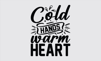 Cold Hands Warm Heart - Nurse T Shirt Design,  Hand Drawn Lettering Phrase, Illustration For Prints On Stickers, Templet, Bags, Posters, Cards And Mug.