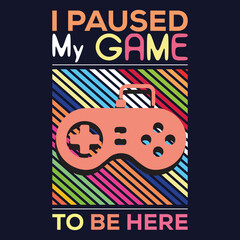 I Paused My Game To Be Here Retro t-shirt design premium vector