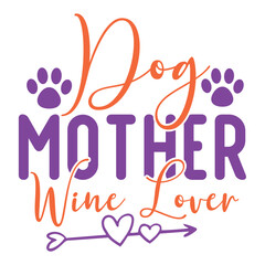 Dog mother wine lover Mother's day shirt print template, typography design for mom mommy mama daughter grandma girl women aunt mom life child best mom adorable shirt 