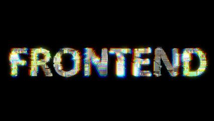 Poster - glitch and chromatic aberrations cybernetical text FRONTEND on black, isolated - object 3D illustration
