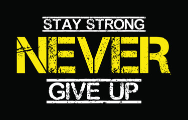 Wall Mural - Stay strong never give up. Motivational quote for t-shirt design.