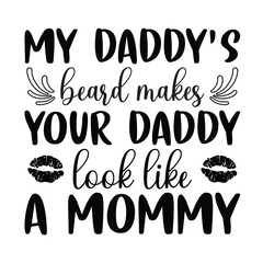 Wall Mural - My daddy's beard makes your daddy look like a mommy, Father's day shirt print template, Typography design, web template, t shirt design, print, papa, daddy, uncle, Retro vintage style t shirt