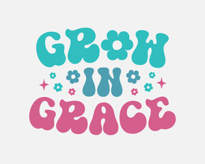 Wall Mural - Grow in Grace Inspirational quote retro colorful typographic art on white background