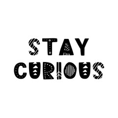 Wall Mural - Hand drawn lettering motivational quote. The inscription: stay curious. Perfect design for greeting cards, posters, T-shirts, banners, print invitations. Self care concept.