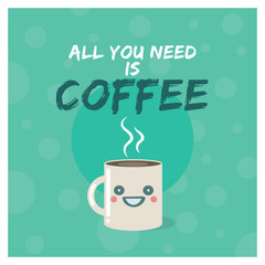Cute Cup with all you need is coffee quote phrase
