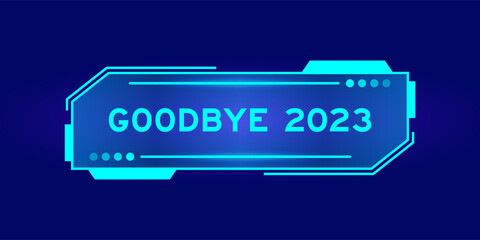 Wall Mural - Futuristic hud banner that have word goodbye 2023 on user interface screen on blue background