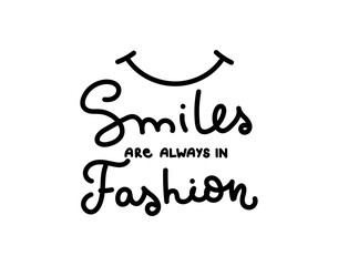 Wall Mural - Smiles are always in fashion inspirational lettering design. Hand drawn Positive quote isolated on white background. Vector illustration slogan for print, fashion, poster, card etc.