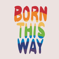 Wall Mural - Born this way is a rainbow-colored inscription. Vector illustration for Pride