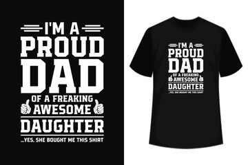 Wall Mural - I'M A PROUD DAD OF A FREAKING AWESOME DAUGHTER YES; SHE BOUGHT ME THIS SHIRT T SHIRT DESIGN