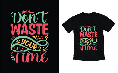 Wall Mural - Don't waste your time motivational typography t-shirt design, Inspirational t-shirt design, Positive quotes t-shirt design