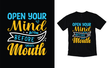 Wall Mural - Open your mind before your mouth motivational typography t-shirt design, Inspirational t-shirt design, Positive quotes t-shirt design