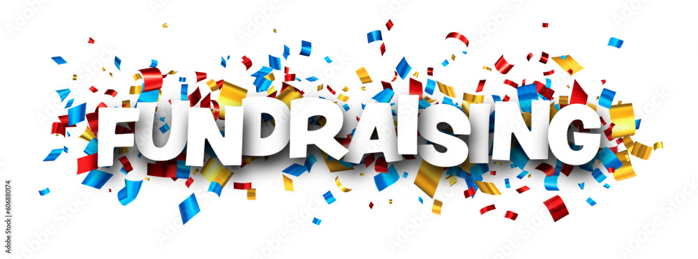 Fundraising sign over colorful cut out foil ribbon confetti ...