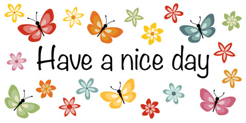 Poster - Have a nice day - Schriftzug in englischer Sprache - Hab einen schönen Tag. Grußkarte mit bunten Blüten und Schmetterlingen.