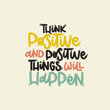 Vector Handdrawn Illustration. Lettering Phrases Think Positive And Positive Things Will Happen. Idea For Poster, Postcard.  Inspirational Quote. 