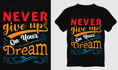 modern colorful motivational t-shirt design, never give up on your dream shirt, typography t-shirt d