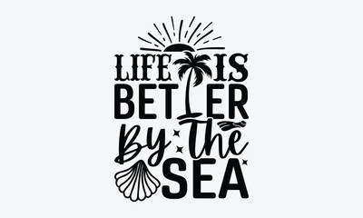 life is better by the sea - summer t-shirt design, beach quotes, summer quotes svg, typography poste