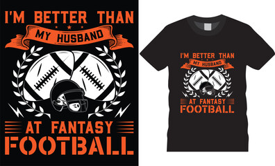 American football Typography t-shirt design vector Print template.I'M better than my husband at fantasy football