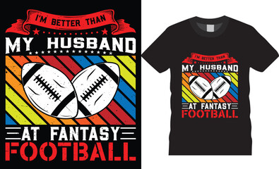 American football Typography t-shirt design vector Print template.I'm better than my husband at fantasy football