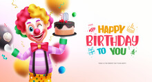 Happy Birthday Text Vector Design. Birthday Clown And Mascot Character Holding Party Cake With Happy Facial Expression. Vector Illustration Greeting And Invitation Card. 