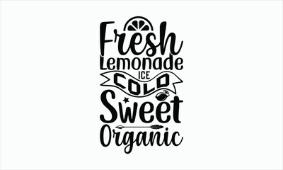 Wall Mural - Fresh Lemonade Ice Cold Sweet Organic - Lemonade svg t-shirt design, Hand drawn lettering phrase, white background, For Cutting Machine, Silhouette Cameo, Cricut, Illustration for prints on bags.