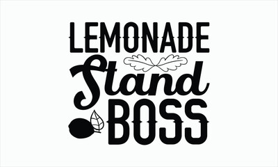 Wall Mural - Lemonade Stand Boss - Lemonade svg design, Hand drawn lettering phrase isolated on white background, Eps, Files for Cutting, Illustration for prints on t-shirts and bags, posters, cards.
