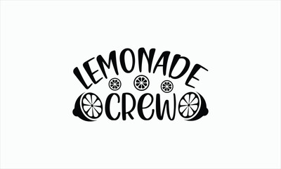 Wall Mural - Lemonade Crew - Lemonade svg t-shirt design, Hand drawn lettering phrase, white background, For Cutting Machine, Silhouette Cameo, Cricut, Illustration for prints on bags, posters, cards and Template.