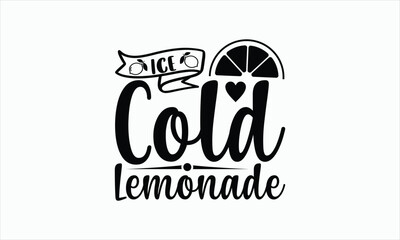 Wall Mural - Ice Cold Lemonade - Lemonade svg design, Handmade calligraphy vector illustration, for Cutting Cricut and Silhouette, For prints on bags, posters, cards and Template, EPS 10.