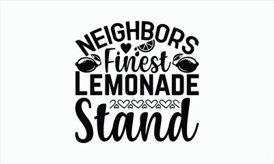Wall Mural - Neighbors Finest Lemonade Stand - Lemonade svg t-shirt design, Hand drawn lettering phrase, white background, For Cutting Machine, Silhouette Cameo, Cricut, Illustration for prints on bags, posters.