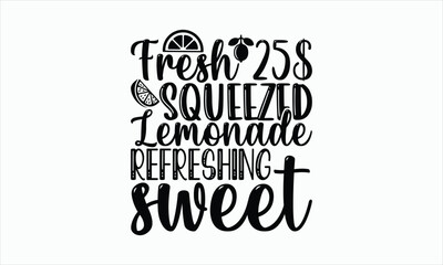 Wall Mural - Fresh 25$ Squeezed Lemonade Refreshing Sweet - Lemonade svg design, Handmade calligraphy vector illustration, for Cutting Cricut and Silhouette, For prints on bags, posters, cards and Template, EPS.