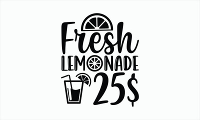 Wall Mural - Fresh Lemonade 25$ - Lemonade svg t-shirt design, Hand drawn lettering phrase, white background, For Cutting Machine, Silhouette Cameo, Cricut. Illustration for prints on bags, posters, cards.