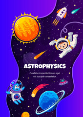 Poster - Astrophysics, cartoon astronaut, alien, galaxy space planets, comets and asteroids. Vector background with kid cosmonaut flying in weightlessness with rocket and solar system planets explore Universe