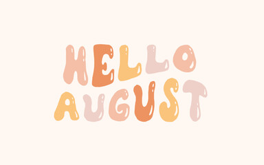 Wall Mural - Hello august on bright abstract background. Colorful poster with brush lettering about summer. Vivid illustration in retro color style. Vintage colors and shapes.