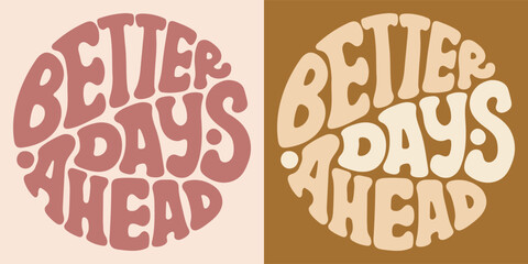 groovy lettering better days ahead. retro slogan in round shape. trendy groovy print design for post