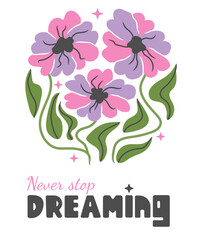 Wall Mural - abstract pink flowers and strs with motivational phrase. modern trippy floral poster. never stop dre
