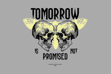 Two skulls and a moth, Tomorrow is not promised quote, typographic t-shirt design