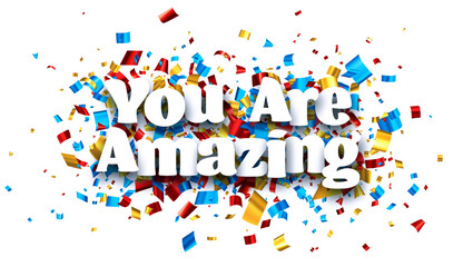 Wall Mural - You are amazing sign on colorful cut ribbon confetti background.