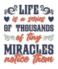 LIFE IS A SERIES OF THOUSANDS OF TINY MIRACLES. NOTICE THEM. T-SHIRT DESIGN. PRINT TEMPLATE.TYPOGRAPHY VECTOR ILLUSTRATION.