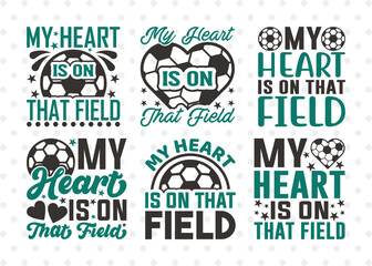 Wall Mural - My Heart Is On That Field SVG Bundle, Soccer Ball Svg, Sports Svg, Ball Svg, Soccer Tshirt Design, Soccer Quotes, ETC T00237
