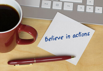 Believe in actions
