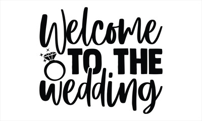 welcome to the wedding - wedding ring t shirt design, hand drawn vintage illustration with hand lett
