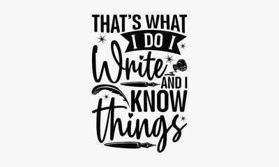 That’s what I do I write and I know things - Writer svg typography t-shirt design. celebration in calligraphy text or font writer in the Middle East. Greeting templates, cards, mugs. EPS 10.