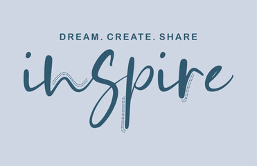 dream.create.share inspire typographic slogan for t shirt printing, tee graphic design.