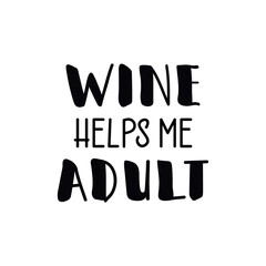 Wall Mural - Wine helps me adult. Funny lettering. Ink illustration. t-shirt design.