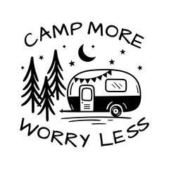 Camp More Worry Less. Camping motivating words. Happy camper summer. Vector illustration isolated on a white background. Good for posters, textiles, t shirts.