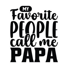 My favorite people call me papa, Father's day shirt design print template, SVG design, Typography design, web template, t shirt design, print, papa, daddy, uncle, Retro vintage style t shirt