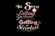 The Secret Of Getting Ahead Is Getting Started Typography T Shirt Design Landscape