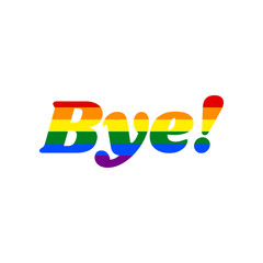 Fototapete - Bye slogan. Rainbow gay LGBT rights colored Icon at white Background. Illustration.